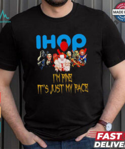 Horror movies Ihop I’m fine it’s just my face Halloween shirt