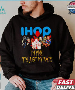 Horror movies Ihop I’m fine it’s just my face Halloween shirt