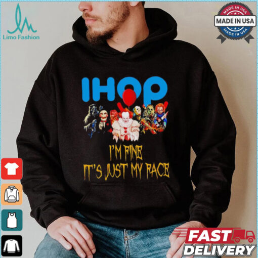 Horror movies Ihop I’m fine it’s just my face Halloween shirt