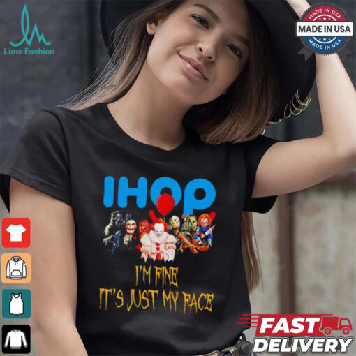 Horror movies Ihop I’m fine it’s just my face Halloween shirt