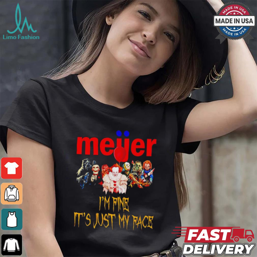 Horror movies Meijer I’m fine it’s just my face Halloween shirt Horror movies Meijer I’m fine it’s just my face Halloween shirt