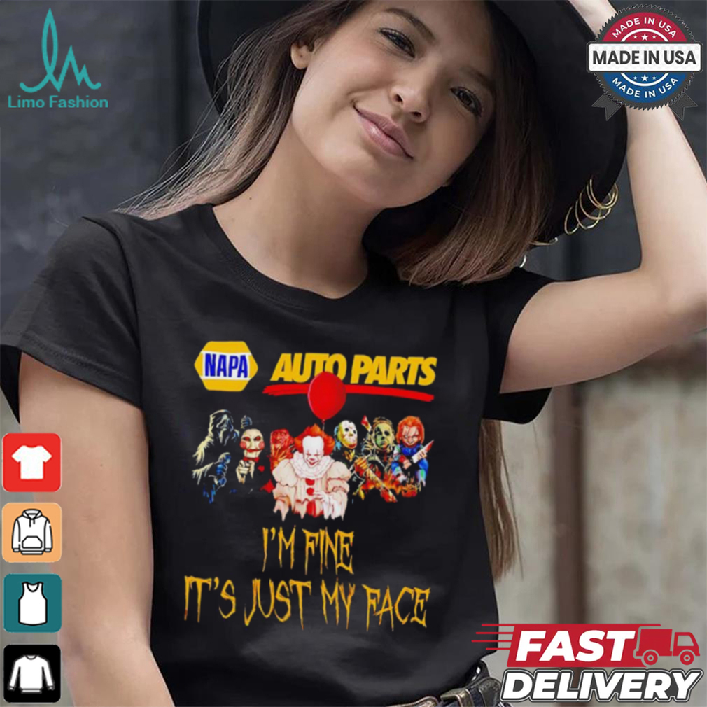 Horror movies Napa Auto Parts I’m fine it’s just my face Halloween shirt Horror movies Napa Auto Parts I’m fine it’s just my face Halloween shirt