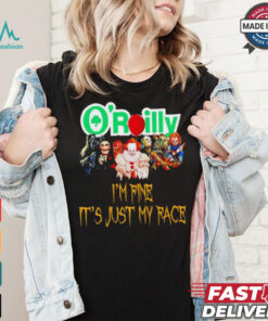 Horror movies O’reilly I’m fine it’s just my face Halloween shirt