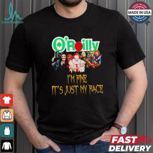 Horror movies O’reilly I’m fine it’s just my face Halloween shirt