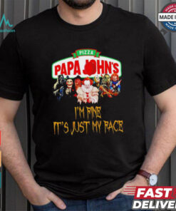 Horror movies Pizza Papa John’s I’m fine it’s just my face Halloween shirt