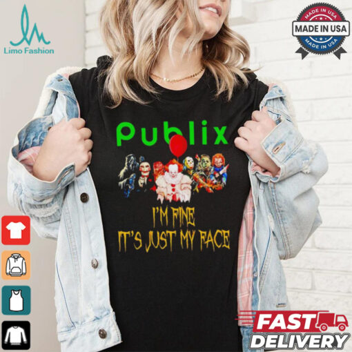 Horror movies Publix I’m fine it’s just my face Halloween shirt