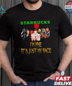 Horror movies Starbucks I’m fine it’s just my face Halloween shirt