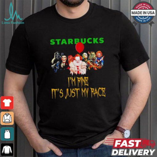 Horror movies Starbucks I’m fine it’s just my face Halloween shirt