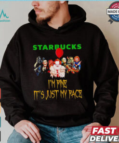 Horror movies Starbucks I’m fine it’s just my face Halloween shirt