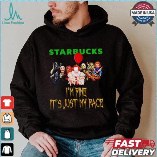 Horror movies Starbucks I’m fine it’s just my face Halloween shirt