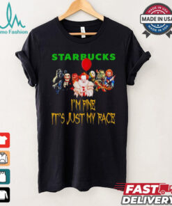 Horror movies Starbucks I’m fine it’s just my face Halloween shirt