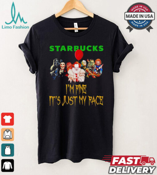 Horror movies Starbucks I’m fine it’s just my face Halloween shirt