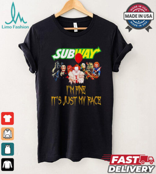 Horror movies Subway I’m fine it’s just my face Halloween shirt