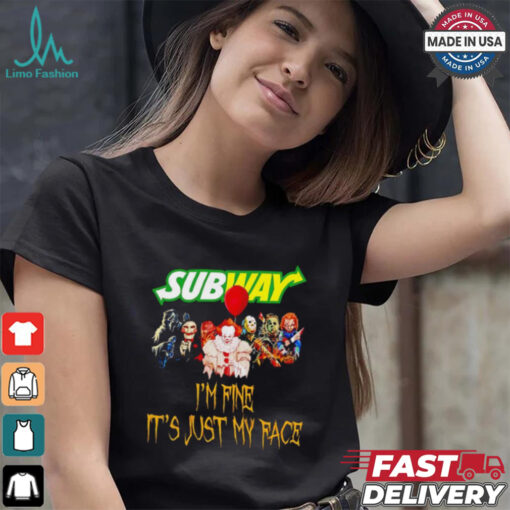 Horror movies Subway I’m fine it’s just my face Halloween shirt