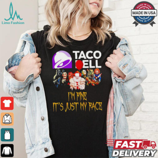 Horror movies Taco Bell I’m fine it’s just my face Halloween shirt