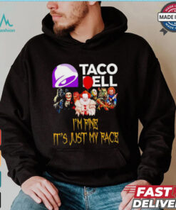 Horror movies Taco Bell I’m fine it’s just my face Halloween shirt