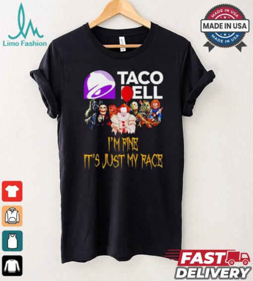 Horror movies Taco Bell I’m fine it’s just my face Halloween shirt
