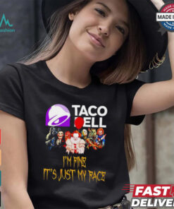Horror movies Taco Bell I’m fine it’s just my face Halloween shirt
