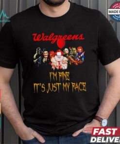 Horror movies Walgreens I’m fine it’s just my face Halloween shirt
