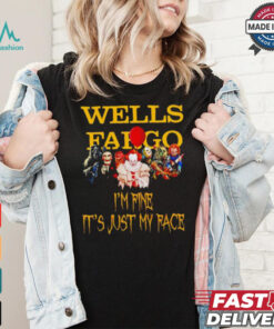 Horror movies Wells Fargo I’m fine it’s just my face Halloween shirt
