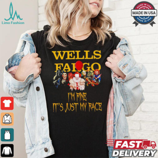 Horror movies Wells Fargo I’m fine it’s just my face Halloween shirt