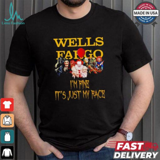 Horror movies Wells Fargo I’m fine it’s just my face Halloween shirt