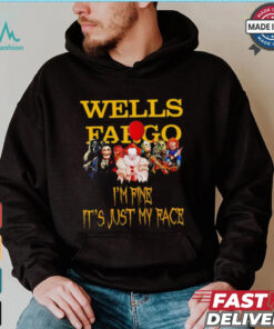 Horror movies Wells Fargo I’m fine it’s just my face Halloween shirt