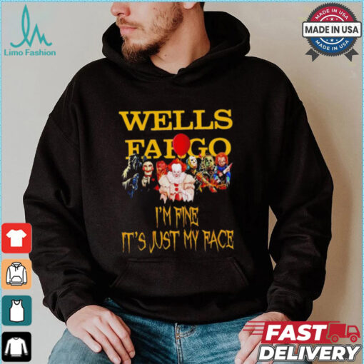 Horror movies Wells Fargo I’m fine it’s just my face Halloween shirt