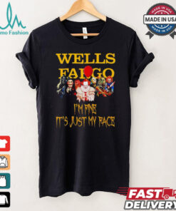 Horror movies Wells Fargo I’m fine it’s just my face Halloween shirt