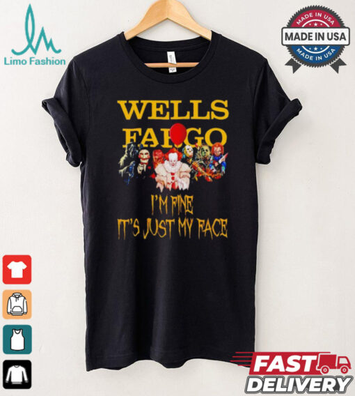 Horror movies Wells Fargo I’m fine it’s just my face Halloween shirt
