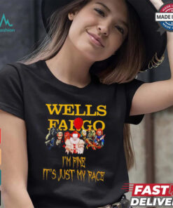 Horror movies Wells Fargo I’m fine it’s just my face Halloween shirt