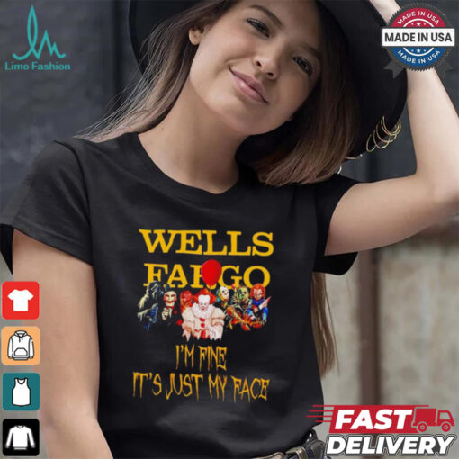 Horror movies Wells Fargo I’m fine it’s just my face Halloween shirt