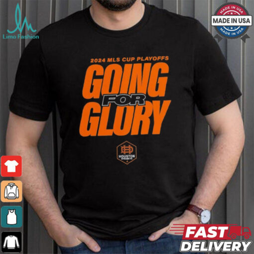 Houston Dynamo FC Going For Glory 2024 MLS Cup Playoffs T Shirts