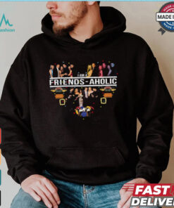 I Am Friends aholic T Shirt, hoodie, sweater, long sleeve and tank top I Am Friends aholic T Shirt