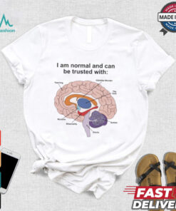 I Am Normal And Can Be Trusted With T Shirts