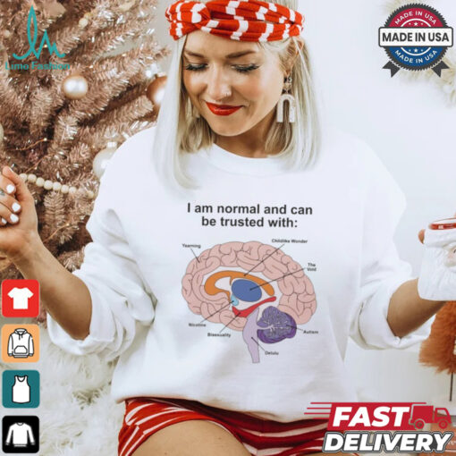 I Am Normal And Can Be Trusted With T Shirts
