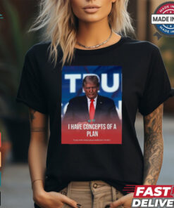 I Have Concepts Of A Plan Trump When Asked About Healthcare t shirt