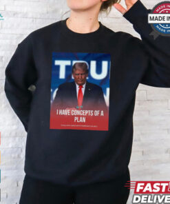 I Have Concepts Of A Plan Trump When Asked About Healthcare t shirt