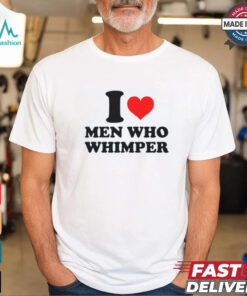 I Heart Men Who Whimper Shirt