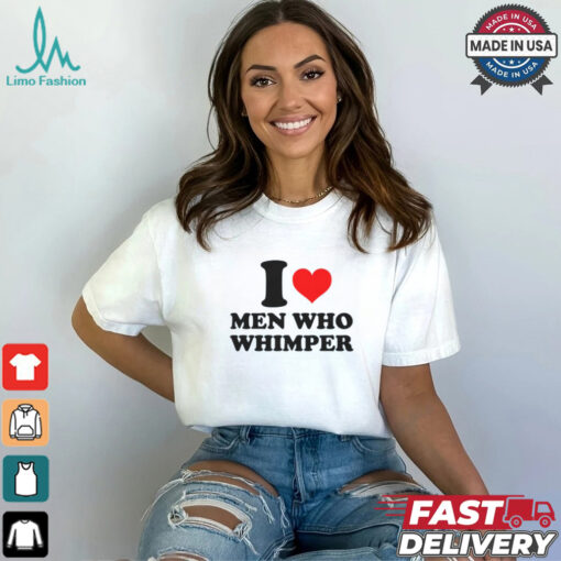 I Heart Men Who Whimper Shirt