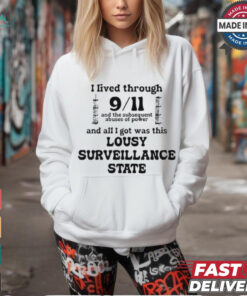 I Lived Through 9 11 And The Subsequent Abuses Of Power And All I Got Was This Lousy Surveillance State T Shirts