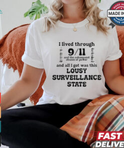 I Lived Through 9 11 And The Subsequent Abuses Of Power And All I Got Was This Lousy Surveillance State T Shirts