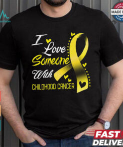 I Love Someone With Childhood Cancer shirt