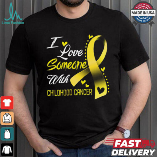 I Love Someone With Childhood Cancer shirt