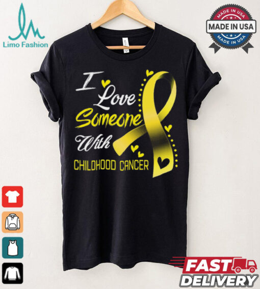 I Love Someone With Childhood Cancer shirt