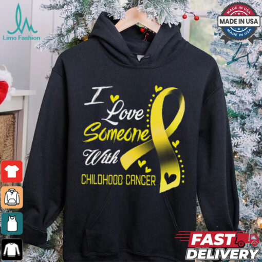 I Love Someone With Childhood Cancer shirt