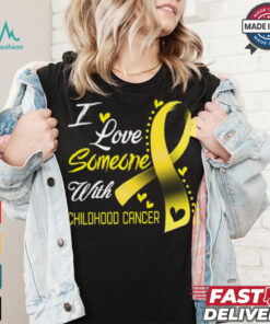I Love Someone With Childhood Cancer shirt
