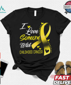 I Love Someone With Childhood Cancer shirt