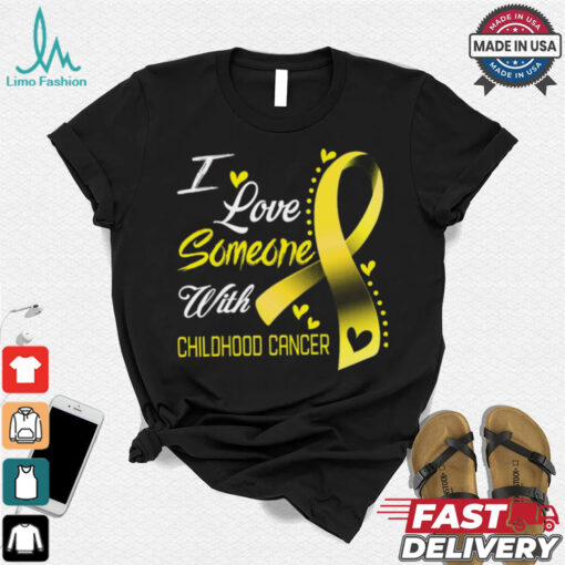 I Love Someone With Childhood Cancer shirt