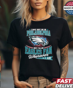 I May Not Be In Philadelphia But I’m A Eagles Logo Fan Wherever I Am shirt